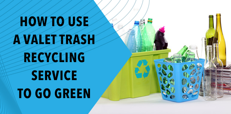 How to Use a Valet Trash Recycling Service to Go Green