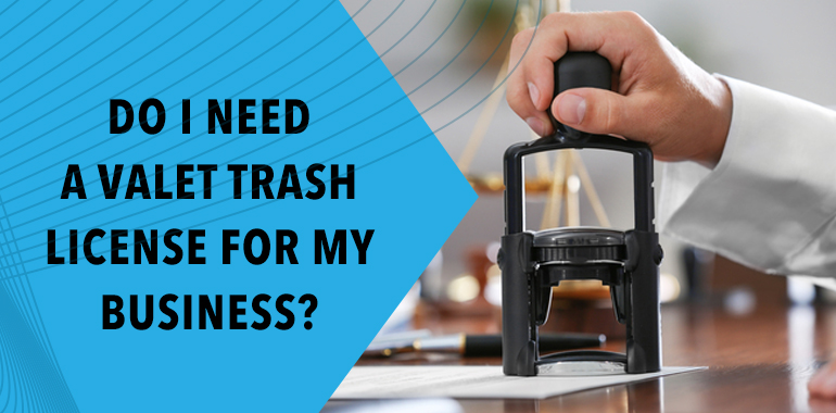 Do I Need a Valet Trash License for My Business?